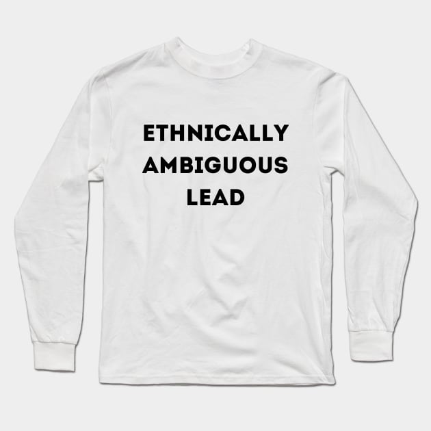 Ethnically Ambiguous Lead Long Sleeve T-Shirt by Anastationtv 